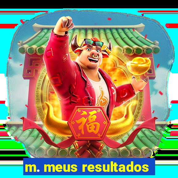 m. meus resultados